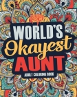 Worlds Okayest Aunt: A Snarky, Irreverent & Funny Aunt Coloring Book for Adults By Coloring Crew Cover Image