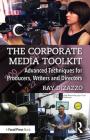 The Corporate Media Toolkit: Advanced Techniques for Producers, Writers and Directors Cover Image