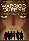 Warrior Queens: True Stories of Six Ancient Rebels Who Slayed History Cover Image