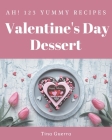 Ah! 123 Yummy Valentine's Day Dessert Recipes: Home Cooking Made Easy with Yummy Valentine's Day Dessert Cookbook! By Tina Guerra Cover Image