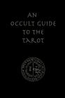 An Occult Guide to the Tarot Cover Image