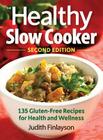 The Healthy Slow Cooker: 135 Gluten-Free Recipes for Health and Wellness By Judith Finlayson Cover Image