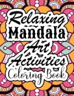 Relaxing Mandala Art Activities Coloring Book: Mandalas for Beginners with Relaxing Coloring Pages ... Simple Mandalas Children's Coloring Book Cover Image