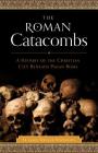 Roman Catacombs: A History of the Christian City Beneath Pagan Rome By James Spencer Northcote Cover Image
