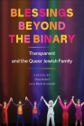 Blessings Beyond the Binary: Transparent and the Queer Jewish Family By Nora Rubel (Editor), Brett Krutzsch (Editor), Professor Josh Lambert (Contributions by), Professor Ranen Omer-Sherman (Contributions by), Martin Shuster (Contributions by), Jodi Eichler-Levine (Contributions by), Sarah Bunin Benor (Contributions by), Jarrod Tanny (Contributions by), Shaul Magid (Contributions by), Jennifer Glaser (Contributions by), Kathryn Lofton (Contributions by), Shari Rabin (Contributions by), Joshua Falek (Contributions by), Kerstin Steitz (Contributions by), Marilyn Reizbaum (Contributions by), Warren Hoffman (Contributions by) Cover Image
