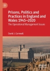 Prisons, Politics and Practices in England and Wales 1945-2020: The Operational Management Issues By David J. Cornwell Cover Image