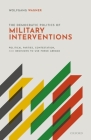 The Democratic Politics of Military Interventions: Political Parties, Contestation, and Decisions to Use Force Abroad Cover Image