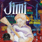 Jimi: Sounds Like a Rainbow: A Story of the Young Jimi Hendrix By Gary Golio, Javaka Steptoe (Illustrator) Cover Image