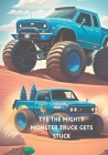 Tye the Mighty Monster Truck Gets Stuck By Angel Hepburn Cover Image