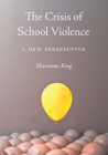 The Crisis of School Violence: A New Perspective By Marianna King Cover Image