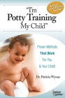 I'm Potty Training My Child: Proven Methods That Work (What Now?) By Patricia Wynne Cover Image
