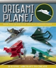 Origami Planes (Origami Books) By Seth Friedman, Marc Kirschenbaum, Jason Ku, Daniel Robinson Cover Image
