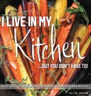 I Live in My Kitchen: But You Don't Have To! By Jakob Elite (Photographer), Jakob Elite Cover Image