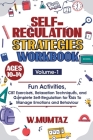 Self-Regulation Strategies Workbook: Fun Activities, CBT Exercises, Relaxation Techniques and Complete Self-Regulation for Kids To Manage Emotions and By W. Mumtaz Cover Image
