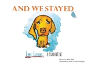 And We Stayed: Emmet Explains A Quarantine By Katie Byrd, Nhan Le (Illustrator), Katie Byrd (Illustrator) Cover Image
