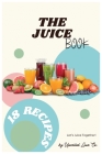 The Juice Book By Unveiled Luxe Co, Lakeisha Robinson Cover Image