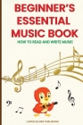 Beginner's Essential Music Book (How to Read and Write Music in Treble and Bass Clefs) Cover Image