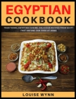 Egyptian Cookbook: Traditional Egyptian Cuisine, Delicious Recipes from Egypt that Anyone Can Cook at Home Cover Image