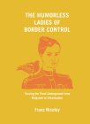The Humorless Ladies of Border Control: Touring the Punk Underground from Belgrade to Ulaanbaatar By Franz Nicolay Cover Image