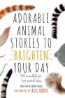 Adorable Animal Stories to Brighten Your Day: 500 Incredible But True Animal Tales By Bill Oddie (Foreword by) Cover Image
