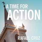 A Time for Action Lib/E: Empowering the Faithful to Reclaim America By Rafael Cruz, D. X. Black (Read by) Cover Image