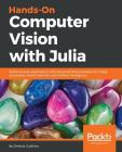 Hands-On Computer Vision with Julia By Dmitrijs Cudihins Cover Image