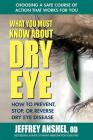 What You Must Know about Dry Eye: How to Prevent, Stop, or Reverse Dry Eye Disease By Anshel Cover Image