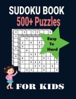 Ultimate 500+ Sudoku Puzzles Book-Easy to Hard for Kids: Different Levels Sudoku Included with Solutions. Cover Image