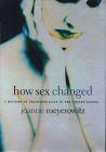 How Sex Changed: A History of Transsexuality in the United States By Joanne Meyerowitz Cover Image