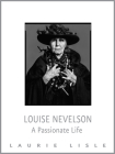 Louise Nevelson: A Passionate Life By Laurie Lisle Cover Image