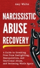 Narcissistic Abuse Recovery: A Guide to Breaking Free from Gaslighting, Manipulation, and Emotional Abuse, and Becoming Whole Again Cover Image