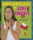 Handy Health Guide to Sore Throats (Handy Health Guides) By Alvin Silverstein, Virginia Silverstein, Laura Silverstein Nunn Cover Image