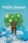 The Whole Human: Interconnecting Modern Life By Luna Gladman Cover Image