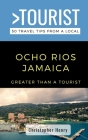Greater Than a Tourist-Ocho Rios Jamaica: 50 Travel Tips from a Local Cover Image