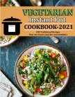 Vegetarian Instant Pot Cookbook 2021: 200 Traditional Recipes That Are Easier, Quicker and Healthier By Jennifer Reilly Cover Image
