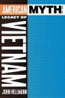 American Myth and the Legacy of Vietnam By John Hellmann Cover Image