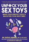 Unfuck Your Sex Toys: Make Your Own DIY Tools & Macgyver Your Sexytimes By Faith G. Harper Cover Image
