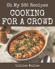 Oh My 365 Cooking for a Crowd Recipes: Cooking for a Crowd Cookbook - The Magic to Create Incredible Flavor! Cover Image