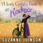 A Lady Cyclist's Guide to Kashgar By Suzanne Joinson, Susan Duerden (Read by), Susan Duerden (Contribution by) Cover Image