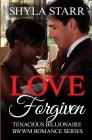 Love Forgiven (Tenacious Billionaire Bwwm Romance #2) By Shyla Starr Cover Image