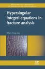 Hypersingular Integral Equations in Fracture Analysis (Woodhead Publishing in Mechanical Engineering) Cover Image