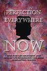 Perfection Everywhere Now: How Past-Life Regression and Future-Life Progession Can Bring Everlasting Healing By Fsaaam Cover Image