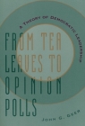 From Tea Leaves to Opinion Polls: A Theory of Democratic Leadership (Power) By John Geer Cover Image
