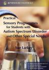 Practical Sensory Programmes: For Students with Autism Spectrum Disorder and Other Special Needs Cover Image