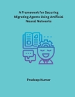 A Framework for Securing Migrating Agents Using Artificial Neural Networks Cover Image