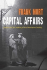 Capital Affairs: London and the Making of the Permissive Society By Frank Mort Cover Image