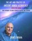 Art and Practice of Ancient Hindu Astrology: Nine Intimate Sessions Between Teacher and Student By James Braha Cover Image
