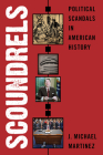Scoundrels: Political Scandals in American History By J. Michael Martinez Cover Image