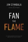 Fan the Flame: Let Jesus Renew Your Calling and Revive Your Church By Jim Cymbala, John Blattner Cover Image