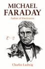 Michael Faraday: Father of Electronics By Charles Ludwig Cover Image